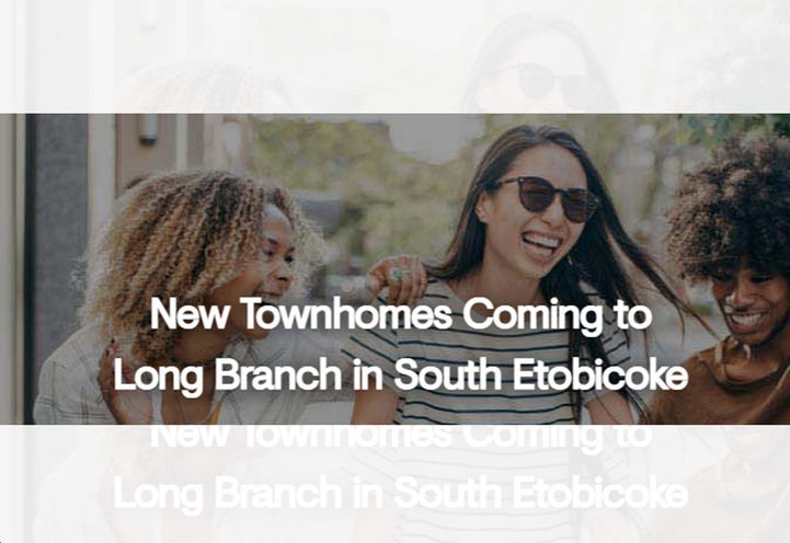 South Etobicoke Towns Coming Soon to Long Branch
